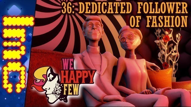 'DEDICATED FOLLOWER OF FASHION | We Happy Few - Part 36'