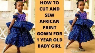 'HOW TO CUT AND SEW AN AFRICAN PRINT GOWN FOR 1 YEAR OLD BABY GIRL'