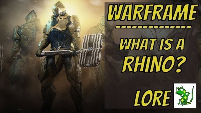 'Warframe - Rhino - What is this Frame? - Lore'