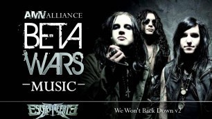 'Beta Wars MUSIC Escape The Fate - We Won\'t Back Down v2'