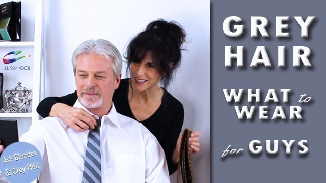 'GREY HAIR… GRAY HAIR│FASHION ADVICE FOR MEN│Jill Kirsh Color'