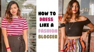 'How To Dress Like A Fashion Blogger!!'