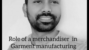 'Role of a merchandiser in garment manufacturing business'