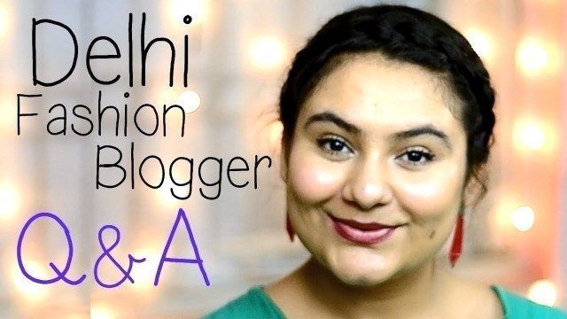 'Q&A Video! {Delhi fashion blogger}'